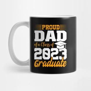 Proud Dad Of Class 2023 Graduate Funny Graduation Mug